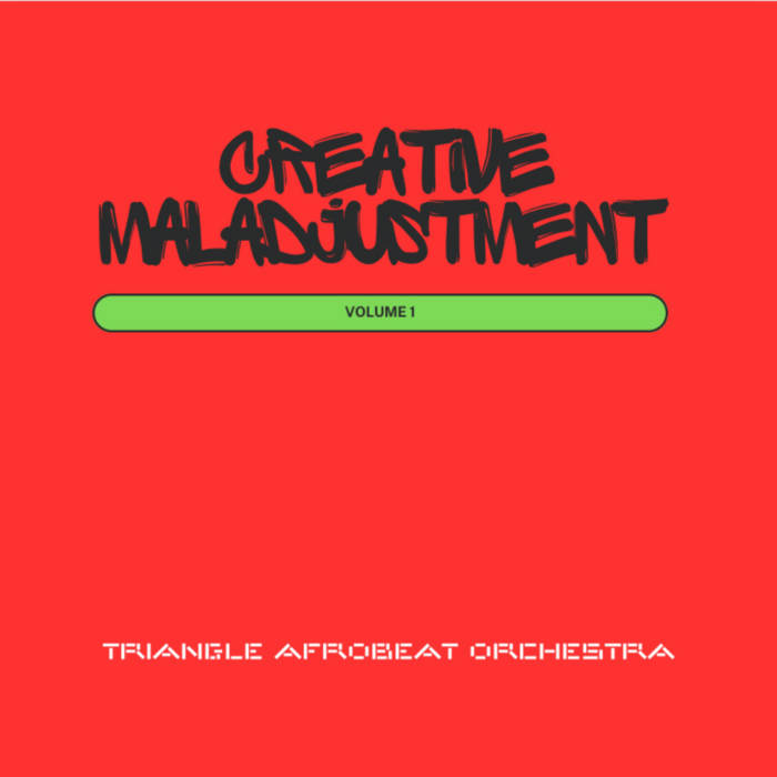 Triangle Afrobeat Orchestra -- Creative Maladjustment Vol 1 (x)