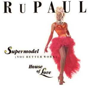 RuPaul -- Supermodel (You Better Work) / House Of Love