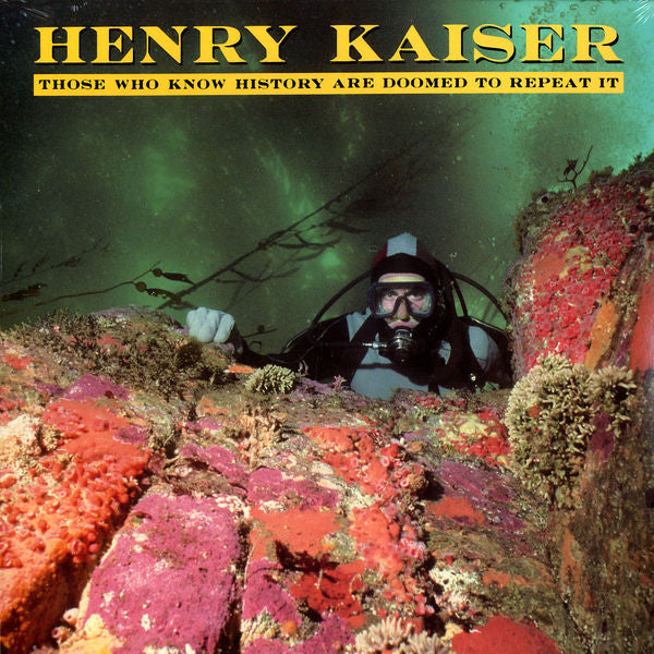 Kaiser, Henry -- Those Who Know History Are Doomed To Repeat It