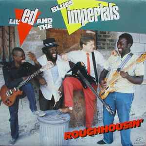 Lil' Ed & The Blues Imperials -- Roughhousin'