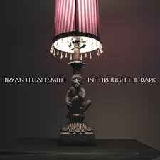 Smith, Bryan Elijah -- In Through The Dark