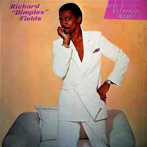 Fields, Richard 'Dimples' -- Give Everybody Some!