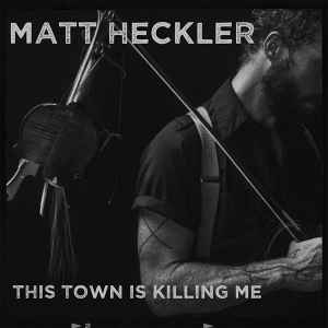 Heckler, Matt -- This Town Is Killing Me