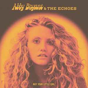 Bryant, Abby & The Echoes -- Not Your Little Girl (x)