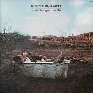 Doherty, Denny -- Watcha Gonna Do