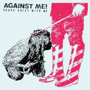 Against Me! -- Shape Shift With Me