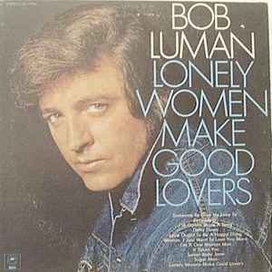Luman, Bob -- Lonely Women Make Good Lovers