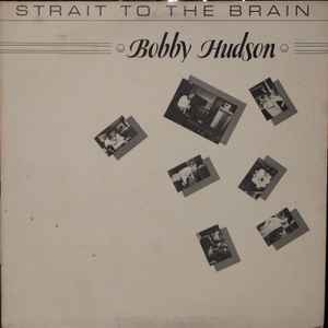 Hudson, Bobby -- Strait To The Brain