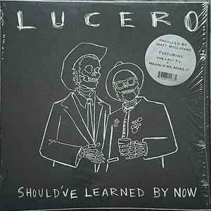 Lucero -- Should've Learned By Now