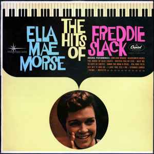 Morse, Ella Mae / Freddie Slack -- The Hits Of