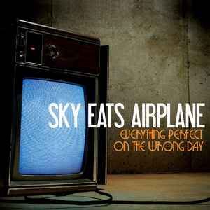 Sky Eats Airplane -- Everything Perfect On The Wrong Day
