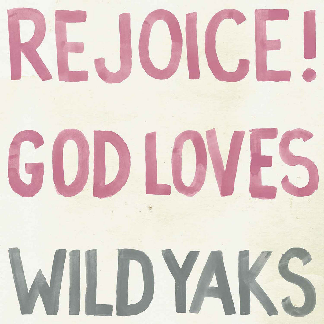 Wild Yaks -- Rejoice! God Love Wild Yaks