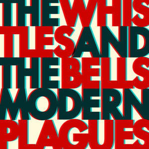 Whistles & The Bells, The -- Modern Plagues