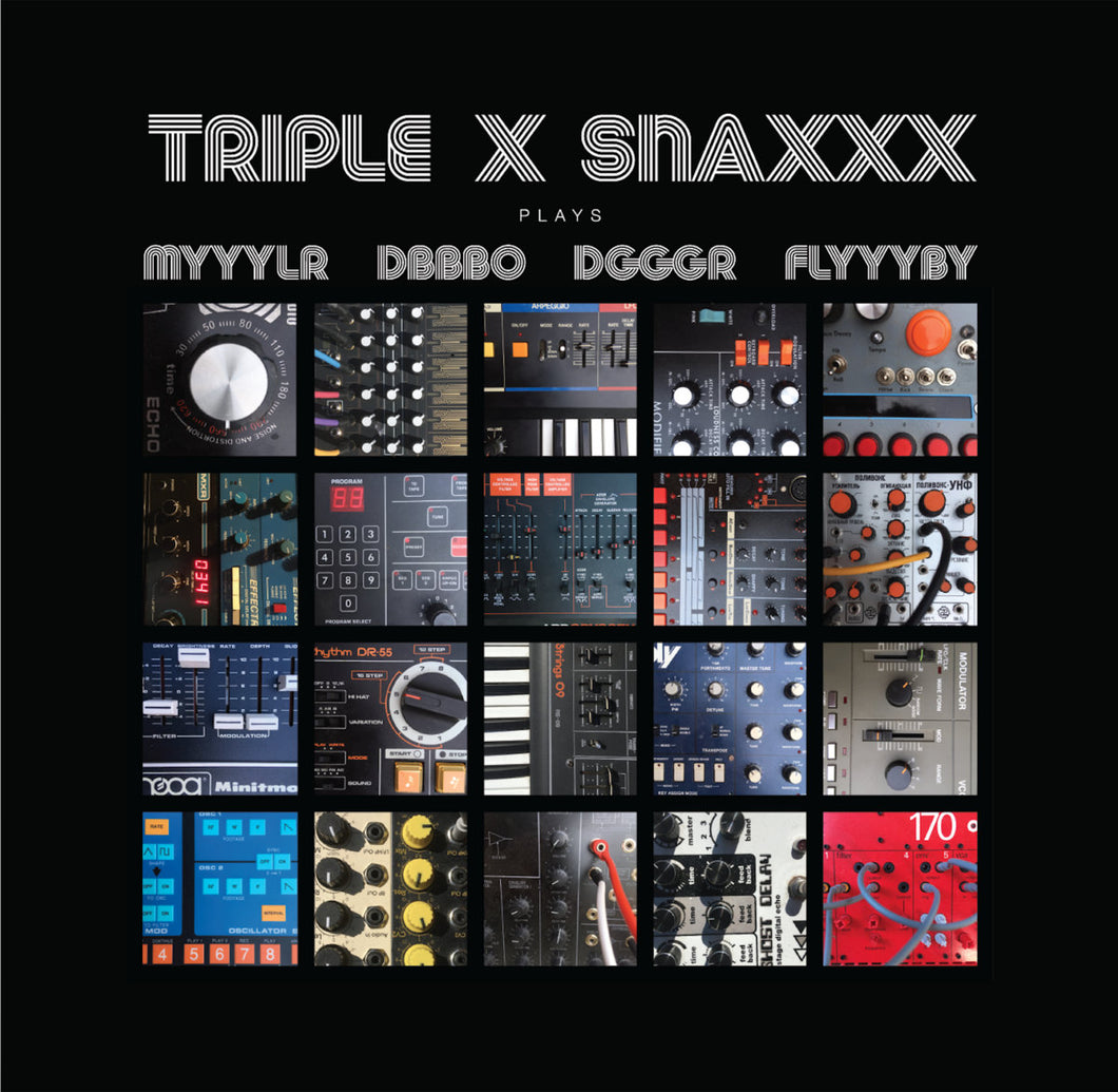 TRIPLE X SNAXXX -- TRIPLE X SNAXXX Plays MYYYLR DBBBO DGGGR FLYYYBY (x)
