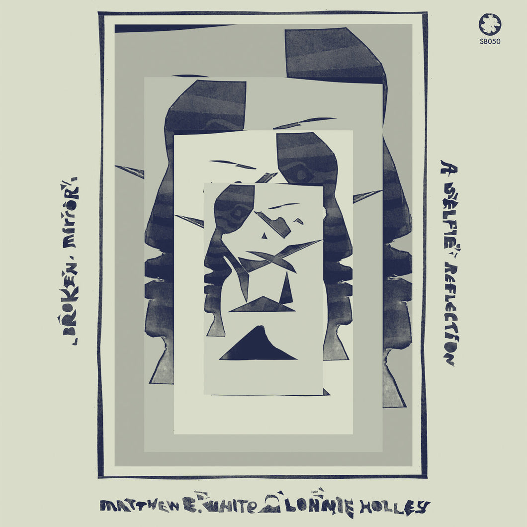 White, Matthew E. & Lonnie Holley -- Broken Mirror: A Selfie Reflection