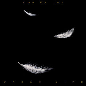 Cor De Lux -- Dream Life (x)