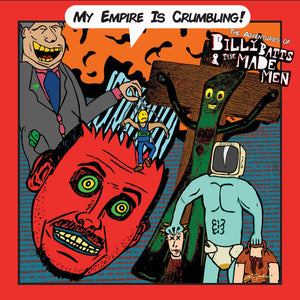 Billy Bats & The Made Men -- My Empire Is Crumbling! (x)