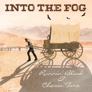 Into The Fog -- Runnin' Blind & Chasin' Time (x)