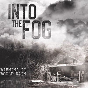 Into The Fog -- Wishin' It Would Rain (x)